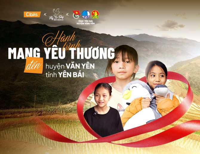 Cibes x Fly to Sky - Hành trình mang yêu thương đến huyện Văn Yên, tỉnh Yên Bái